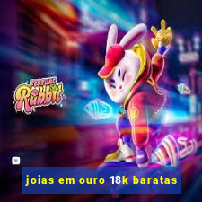 joias em ouro 18k baratas